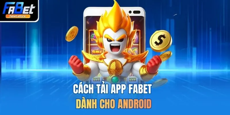 Tải App FABET 2 Cách tải app FABET dành cho Android