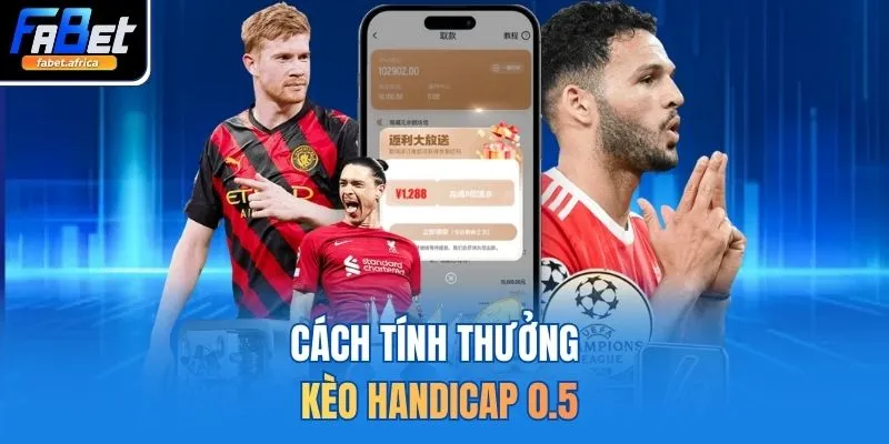 Kèo Châu Á 1 Ăn 99 Tại FABET Siêu Hấp Dẫn Hiện Nay 3 Cách tính thưởng kèo Handicap 0.5