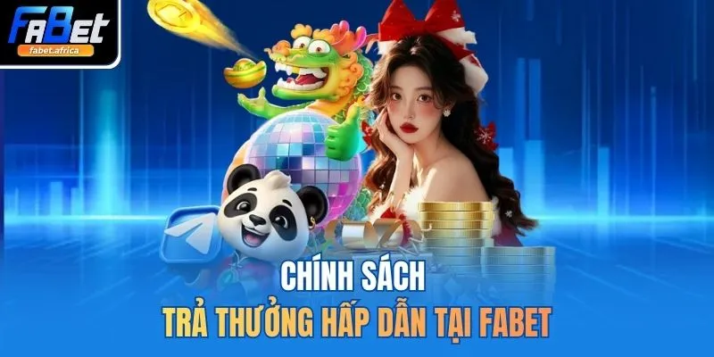 Fabet | Trang Cá Cược Thể Thao FABET.com Uy Tín Hàng Đầu 11 Chính sách trả thưởng hấp dẫn tại FABET