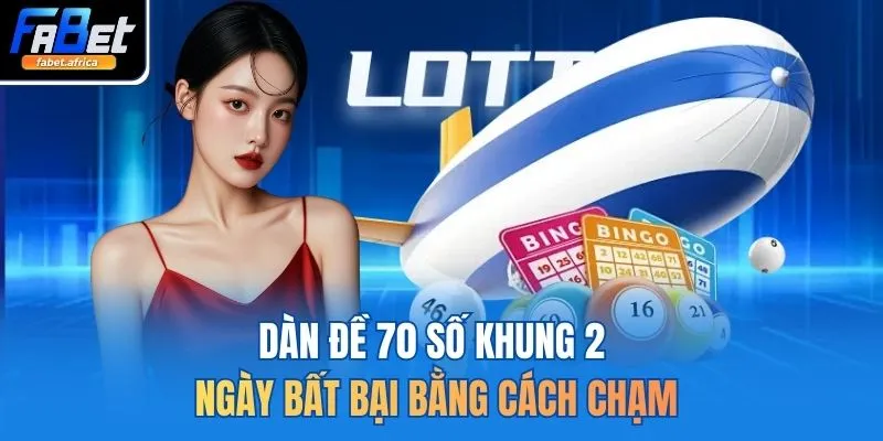 Dàn Đề 70 Số Khung 2 Ngày Bất Bại - Bí Kíp Chốt Số Lãi Cao 3 Dàn đề 70 số khung 2 ngày bất bại bằng cách chạm
