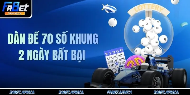 Dàn Đề 70 Số Khung 2 Ngày Bất Bại - Bí Kíp Chốt Số Lãi Cao