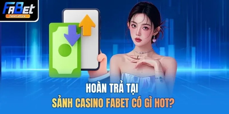 Hoàn trả tại sảnh casino FABET có gì hot?