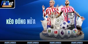 Kèo Đồng Nửa FABET Giúp Bạn Hốt Bạc Tỷ Chỉ Sau 1 Đêm