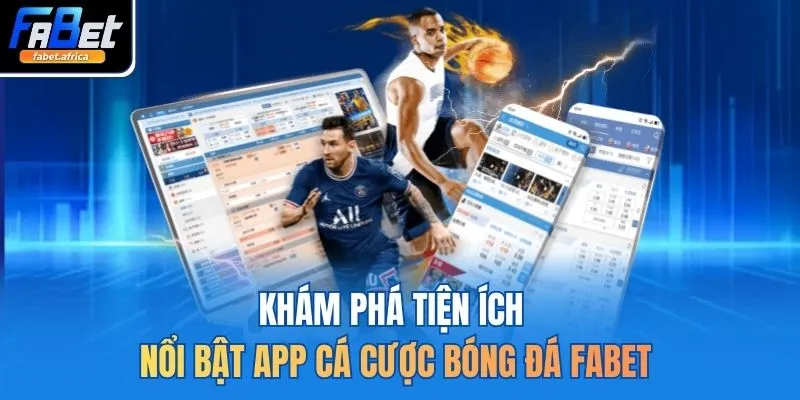 App Cá Cược Bóng Đá FABET Xanh Chín Top 1 Thị Trường 2 Khám phá tiện ích nổi bật app cá cược bóng đá FABET