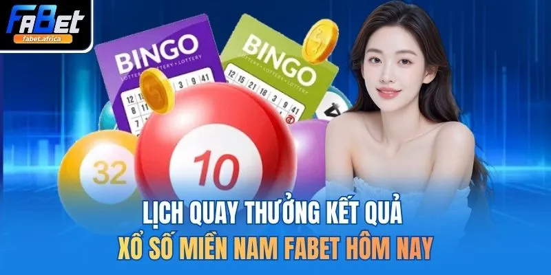 Lịch quay thưởng kết quả xổ số miền Nam FABET hôm nay