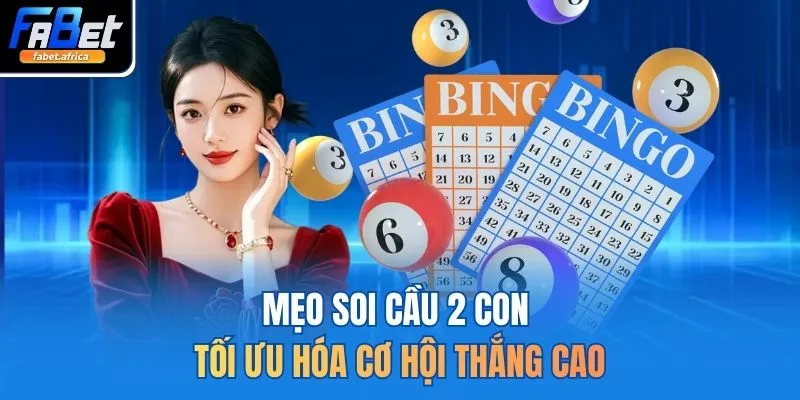 Mẹo soi cầu 2 con tối ưu hóa cơ hội thắng cao
