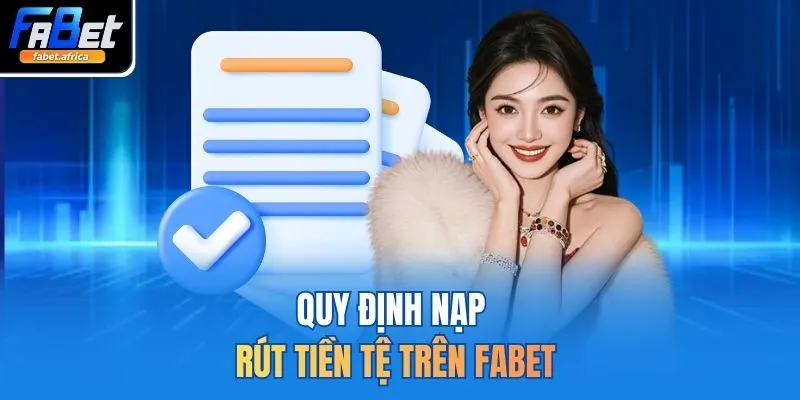 Quy định nạp rút tiền tệ trên FABET