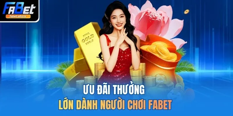 Fabet | Trang Cá Cược Thể Thao FABET.com Uy Tín Hàng Đầu 13 Ưu đãi thưởng lớn dành người chơi FABET