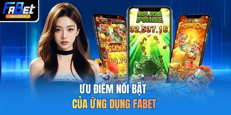 Tải App FABET 3 Ưu điểm nổi bật của ứng dụng FABET